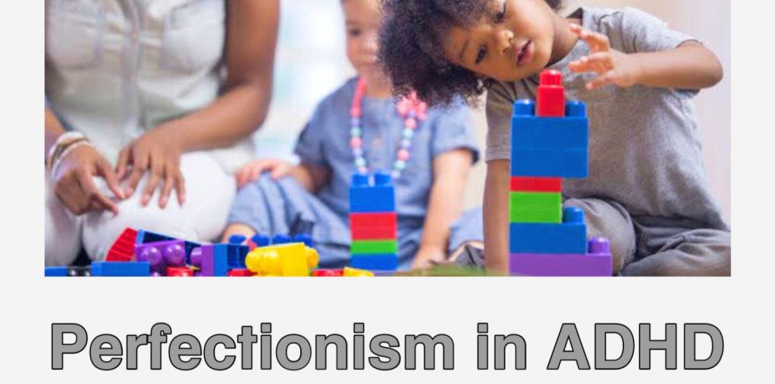 Image of a child building with lego while an adult looks on. Image caption reads: Perfectionism in ADHD Children